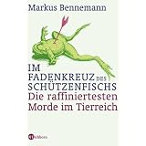 Im Fadenkreuz des Sch�tzenfischs. Die raffiniertesten Morde im Tierreichvon "Markus Bennemann"
