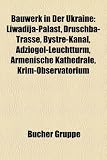 Bauwerk in der Ukraine: Bahnhof in der Ukraine, Bauwerk in Kiew, Bibliothek in der Ukraine, Burg in der Ukraine, Festung in der Ukraine, Flughafen ... Ukraine, Hochspannungsleitung in der Ukraine