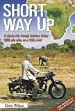 Short way up : a classic ride through Southern Africa - 5,000 solo miles on a 1950s Ariel