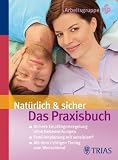 Produkt-Bild: Nat&uuml;rlich & sicher: Das Praxisbuch. Sichere Empf&auml;ngnisregelung ohne Nebenwirkungen. Familienplanung mit sensiplan. Mit dem richtigen Timing zum Wunschkind