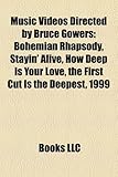 Music Videos Directed by Bruce Gowers: Bohemian Rhapsody, Stayin' Alive, How Deep Is Your Love, the First Cut Is the Deepest, 1999-