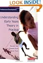 Understanding Early Years Theory in Practice: An Accessible Overview of Major Child Development Theories (Professional Development)