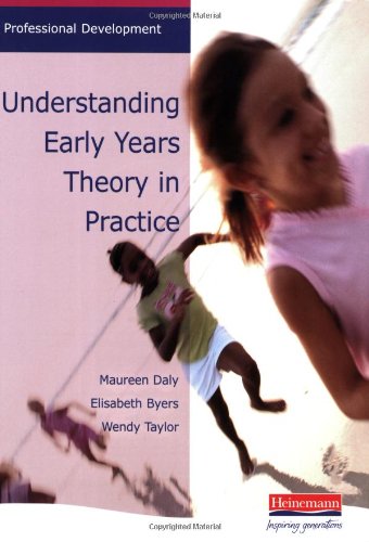 Understanding Early Years Theory in Practice: An Accessible Overview of Major Child Development Theories (Professional Development)