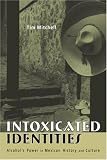 Intoxicated Identities: Alcohol`s Power in Mexican History and Culture