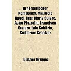 Argentinischer Komponist: Mauricio Kagel, Juan Mar�a Solare, Astor Piazzolla, Lalo Schifrin, Carlos Veerhoff, Francisco Canaro, Guillermo Graetzer, ... E. Lasala, Pablo Aguirre, Juan D'Arienzo