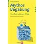 Mythos Begabung. Vom Potenzial zum Erfolg
