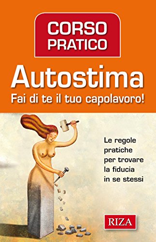 Corso pratico di autostima (Italian Edition)