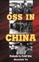 OSS in China: Prelude to Cold War