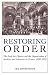 Restoring Order: The Ecole des Chartes and the Organization of Archives and Libraries in France, 1820-1870