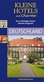  : Kleine Hotels mit Charme - Deutschland: Von unabh&auml;ngigen Testern gepr&uuml;ft und empfohlen: 330 Hotels