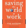 Saving the World at Work: What Companies and Individuals Can Do to Go Beyond Making a... by  Tim Sanders
