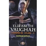 L'�pop�e de Xylara, Tome 2 : Vengeancepar Elizabeth Vaughan