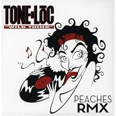 Wild Thing Peaches RMX by  Peaches and Tone Loc 
