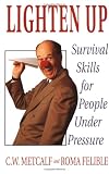 Lighten Up: Survival Skills for People Under Pressure