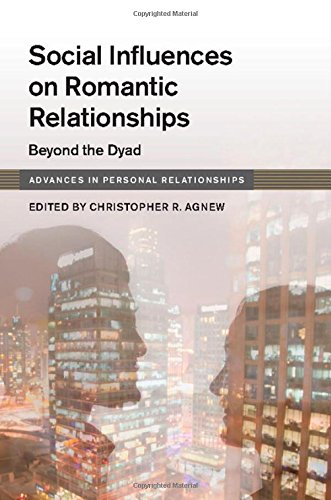 Social Influences on Romantic Relationships: Beyond the Dyad (Advances in Personal Relationships)