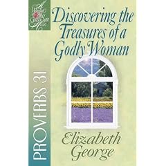 Discovering the Treasures of a Godly Woman: Proverbs 31 (Woman After God's Own Heart)