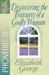 Discovering the Treasures of a Godly Woman: Proverbs 31 (A Woman After God's Own Heart?)
