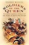 Soldiers of the Queen : Victorian colonial conflict in the words of those who fought