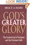 God's Greater Glory: The Exalted God Of Scripture And The Christian Faith