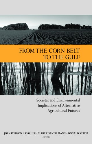 From the Corn Belt to the Gulf: Societal and Environmental Implications of Alternative Agricultural Futures (Rff Press)
