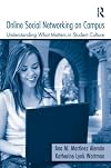 Online Social Networking on Campus: Understanding what matters in student culture