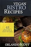 Vegan Bistro Recipes: Vegan Bistro Recipes: 48 Delicious Bar Food & Soup Recipes