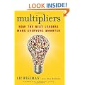 Multipliers: How the Best Leaders Make Everyone Smarter