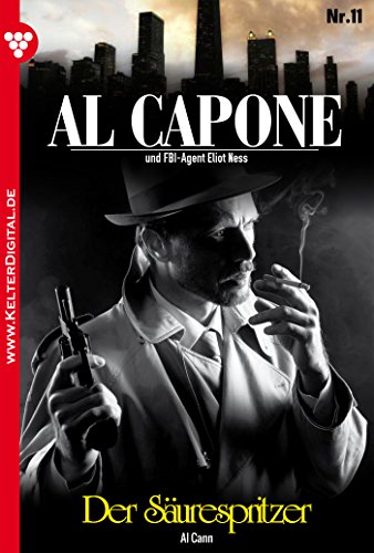 Al Capone 11 - Kriminalroman: Der Säurespritzer (German Edition)