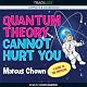Quantum Theory Cannot Hurt You