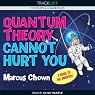 Quantum Theory Cannot Hurt You