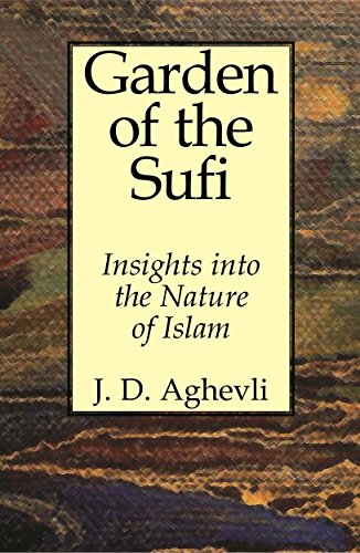 Garden of the Sufi: Insights Into the Nature of Man, by J.D. Aghevli