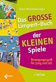 Das gro&szlig;e Limpert-Buch der kleinen Spiele: Bewegungsspa&szlig; f&uuml;r Jung und Alt - 
