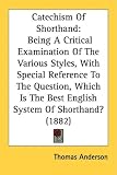 51kqycGWqyL._SL160_ Catechism of the shorthand: Being a critical analysis of the different styles, with particular reference to the question what is the best English shorthand system?