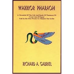 Warrior Pharaoh: A Chronicle of the Life and Deeds of Thutmose III, Great Lion of Egypt, Told in His Own Words to Thaneni the Scribe