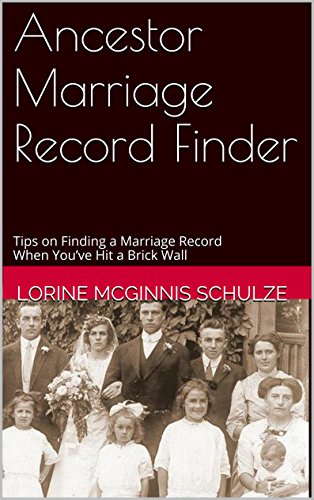 Ancestor Marriage Record Finder: Tips on Finding a Marriage Record When You've Hit a Brick Wall