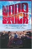 Woodstock: An Encyclopedia of the Music and Art Fair: An Illustrated Encyclopedia of the Arts and Music Festival (American History Through Music)