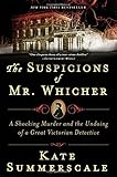 The Suspicions of Mr. Whicher: A Shocking Murder and the Undoing of a Great Victorian Detective