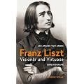 Franz Liszt: Vision�r und Virtuose