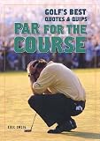 Par for the Course: Golf's Best Quotes and Quips