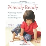 Already Ready: Nurturing Writers in Preschool and Kindergarten ~ Katie Wood Ray