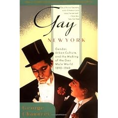 Gay New York: Gender, Urban Culture, and the Making Of the Gay Male World, 1890-1940