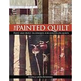 The Painted Quilt: Paint and Print Techniques for Color on Quilts ~ Linda Kemshall