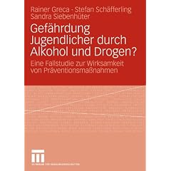 Gef�hrdung Jugendlicher durch Alkohol und Drogen?: Eine Fallstudie zur Wirksamkeit von Pr�ventionsma�nahmen