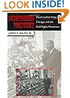 Northern Protest: Martin Luther King, Jr., Chicago, and the Civil Rights Movement