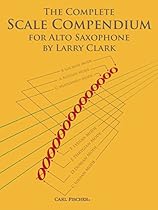 The Complete Scale Compendium for Alto Sax The Complete Scale Compendium for Alto Sax