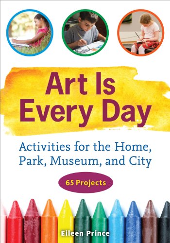Art Is Every Day: Activities for the Home, Park, Museum, and City