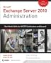Exchange Server 2010 Administration: Real World Skills for MCITP Certification and Beyond (Exams 70-662 and 70-663)