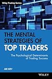 The Mental Strategies of Top Traders: The Psychological Determinants of Trading Success