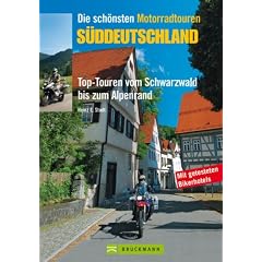 Die sch�nsten Motorradtouren S�ddeutschland: Top-Touren vom Schwarzwald bis zum Alpenrand. Mit getesteten Bikerhotels
