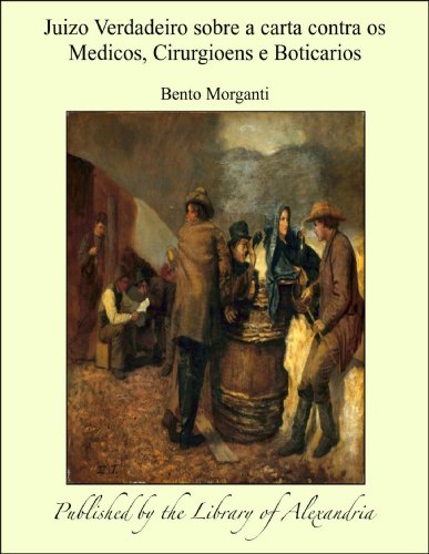Juizo Verdadeiro sobre a carta contra os Medicos, Cirurgioens e Boticarios (Portuguese Edition)